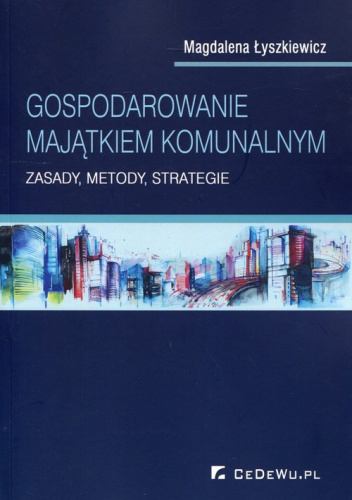 Gospodarowanie majątkiem komunalnym Zasady, metody, strategie