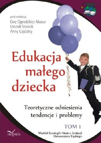 Edukacja małego dziecka. Teoretyczne odniesienia, tendencje i problemy
