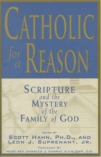 Catholic for A Reason. Scripture and the Mystery of the Family of God