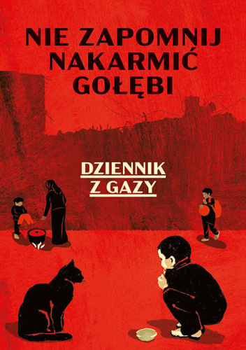 Nie zapomnij nakarmić gołębi. Dziennik z Gazy