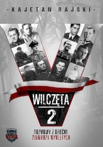 Wilczęta 2. Rozmowy z dziećmi Żołnierzy Wyklętych.