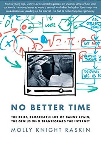 No Better Time: The Brief, Remarkable Life of Danny Lewin, the Genius Who Transformed the Internet
