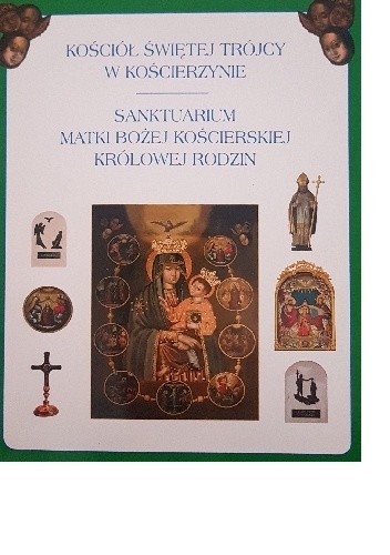 Kościół Świętej Trójcy w Kościerzynie Sanktuarium Matki Bożej Kościerskiej Królowej Rodzin