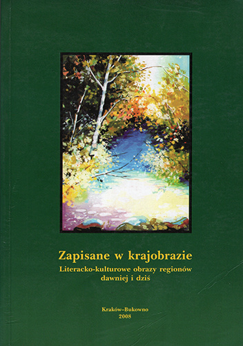 Zapisane w krajobrazie. Literacko-kulturowe obrazy regionów dawniej i dziś
