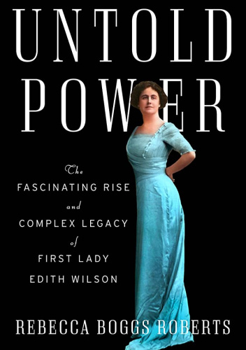 Untold Power: The Fascinating Rise and Complex Legacy of First Lady Edith Wilson