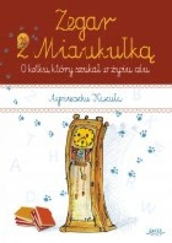 Zegar z Miaukułką. O kotku, który szukał w życiu celu
