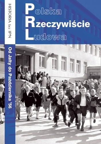Polska Rzeczywiście Ludowa. Od Jałty do Października '56