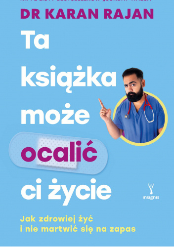 Ta książka może ocalić ci życie. Jak zdrowiej żyć i nie martwić się na zapas