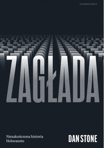 Zagłada. Niezakończona historia Holocaustu