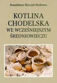 Kotlina Chodelska we wcześniejszym średniowieczu. Studium archeologiczno-osadnicze