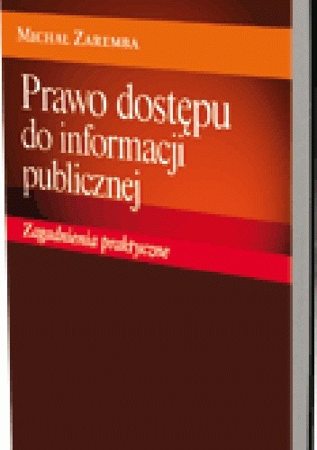 Prawo dostępu do informacji publicznej. Zagadnienia praktyczne