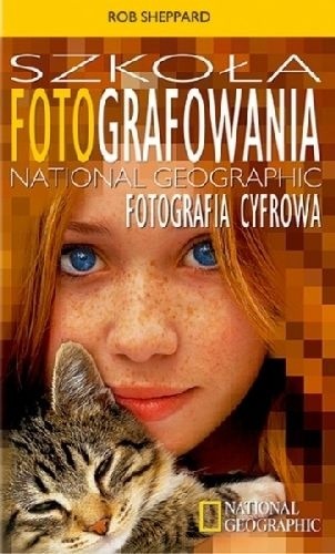 Szkoła Fotografowania National Geographic. Fotografia cyfrowa