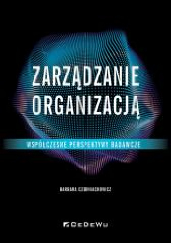 Zarządzanie organizacją Współczesne perspektywy badawcze