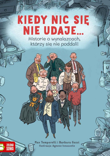 Kiedy nic się nie udaje... Historie o wynalazcach, którzy się nie poddali!