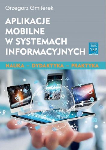 Aplikacje mobilne w systemach informacyjnych: teoria i praktyka