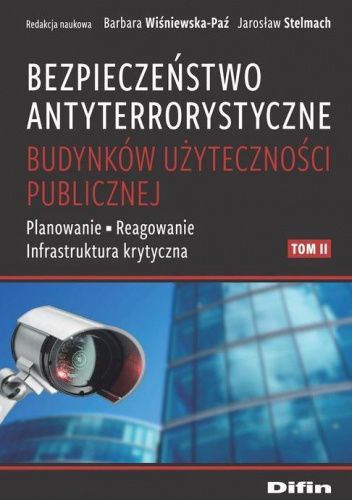 Bezpieczeństwo antyterrorystyczne budynków użyteczności publicznej. Tom 2. Planowanie, reagowanie, infrastruktura krytyczna
