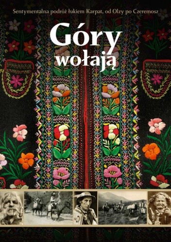 Góry wołają. Sentymentalna podróż łukiem Karpat, od Olzy po Czeremosz