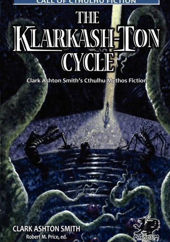 The Klarkash-Ton Cycle: Clark Ashton Smith's Cthulhu Mythos