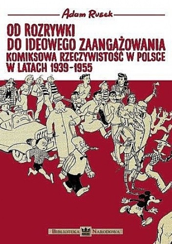 Od rozrywki do ideowego zaangażowania. Komiksowa rzeczywistość w Polsce w latach 1939 - 1955.