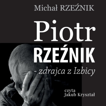 Piotr Rzeźnik - zdrajca z Izbicy