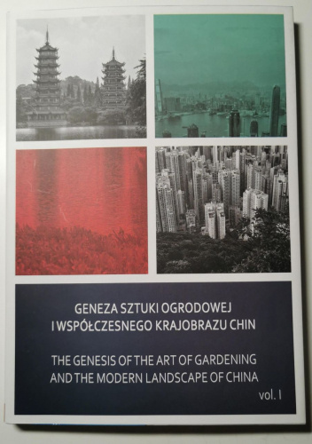 Geneza sztuki ogrodowej i współczesnego krajobrazu Chin / The genesis of the Art of Gardening and the Modern Landscape of China vol. I
