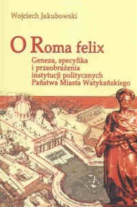 O Roma felix. Geneza, specyfikacja i przeobrażenia instytucji politycznych Państwa Miasta Watykańskiego