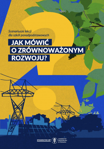 Jak mówić o zrównoważonym rozwoju? Scenariusze lekcji dla szkół ponadpodstawowych