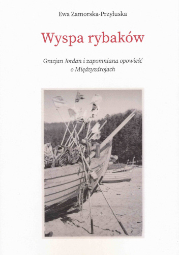 Wyspa rybaków. Gracjan Jordan i zapomniana opowieść o Międzyzdrojach