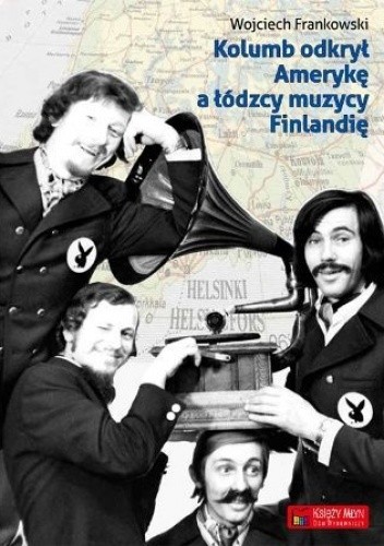 Kolumb odkrył Amerykę, a łódzcy muzycy Finlandię