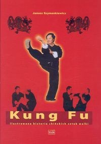 Kung Fu. Ilustrowana historia chińskich sztuk walki.