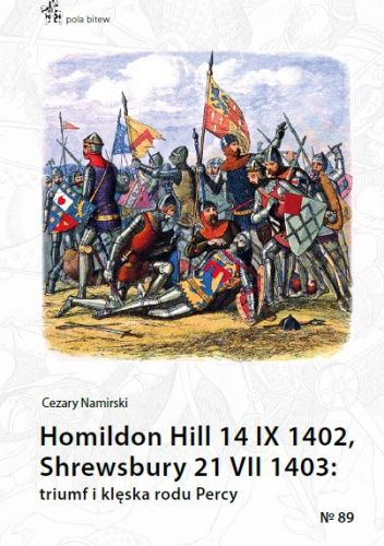 Homildon Hill 14 IX 1402, Shrewsbury 21 VII 1403: triumf i klęska rodu Percy