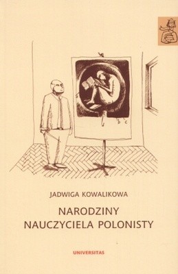 Narodziny nauczyciela polonisty. Szkice edukacyjne