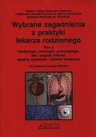 Wybrane zagadnienia z praktyki lekarza rodzinnego tom 6 - kardiologia, nefrologia, pulmonologia, ból i zespoły bólowe, aspekty społeczne i prawne