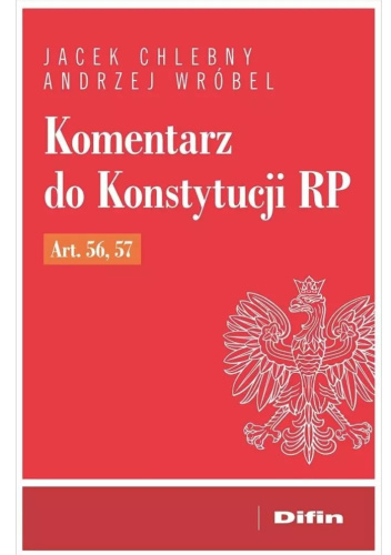 Komentarz do Konstytucji RP Art. 56, 57