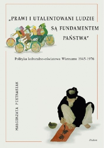 Prawi i utalentowani ludzie są fundamentem państwa. Polityka kulturalno-oświatowa Wietnamu 1945-1976