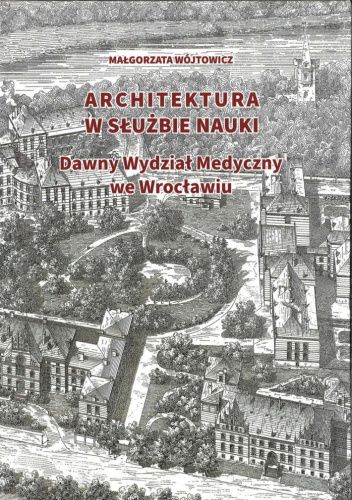 Architektura w służbie nauki. Dawny Wydział Medyczny we Wrocławiu