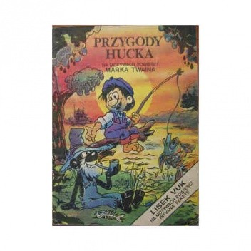 Przygody Hucka: Na motywach powieści Marka Twaina/ Lisek Vuk: Na motywach powieści Istvana Fekete