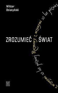 Zrozumieć świat. Rozmowy z uczonymi 25 lat później