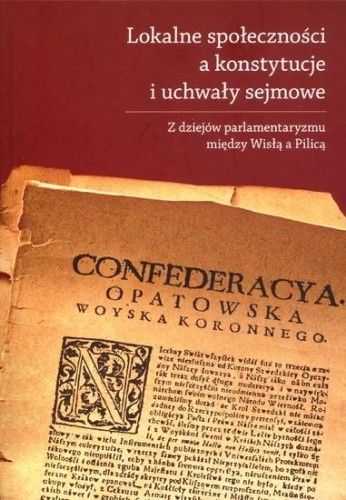 Lokalne społeczności a konstytucje i uchwały sejmowe. Z dziejów parlamentaryzmu między Wisłą a Pilicą