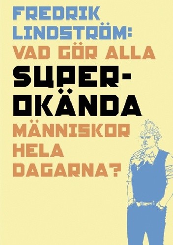 Vad gör alla superokända människor hela dagarna?