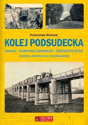 Kolej Podsudecka. Legnica – Kamieniec Ząbkowicki – Kędzierzyn Koźle