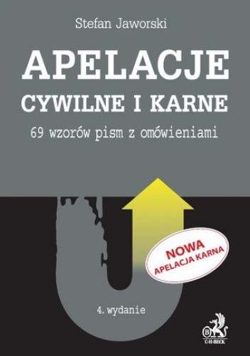 Apelacje cywilne i karne. 69 wzorów pism z omówieniami. Wydanie 4