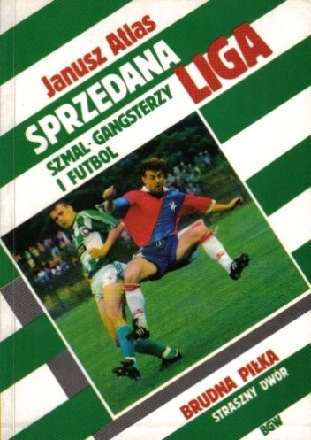 Sprzedana Liga: Szmal, Gangsterzy i Futbol