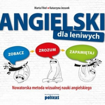 Angielski dla leniwych. Zobacz, zrozum, zapamiętaj. Nowatorska metoda wizualnej nauki angielskiego