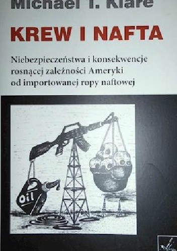 Krew i nafta. Niebezpieczeństwa i konsekwencje rosnącej zależności Ameryki od importowanej ropy naftowej.