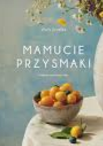 Mamucie przysmaki.Przepisy na wiosnę i lato