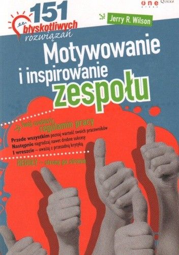 Motywowanie i inspirowanie zespołu. 151 błyskotliwych rozwiązań