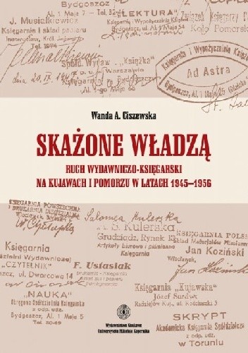 Skażone władzą. Ruch wydawniczo-księgarski na Kujawach i Pomorzu w latach 1945-1956