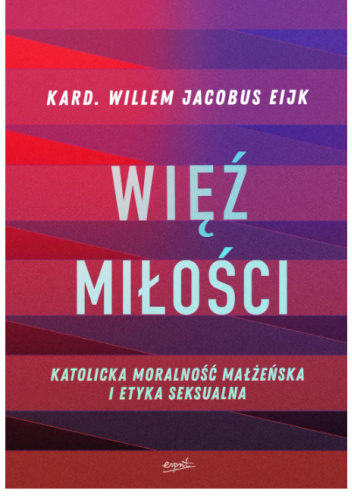 Więź miłości. Katolicka moralność małżeńska i etyka seksualna