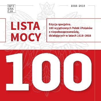 LISTA MOCY. Edycja specjalna. 100 wyjątkowych Polek i Polaków z niepełnosprawnością, działających w latach 1918-2018